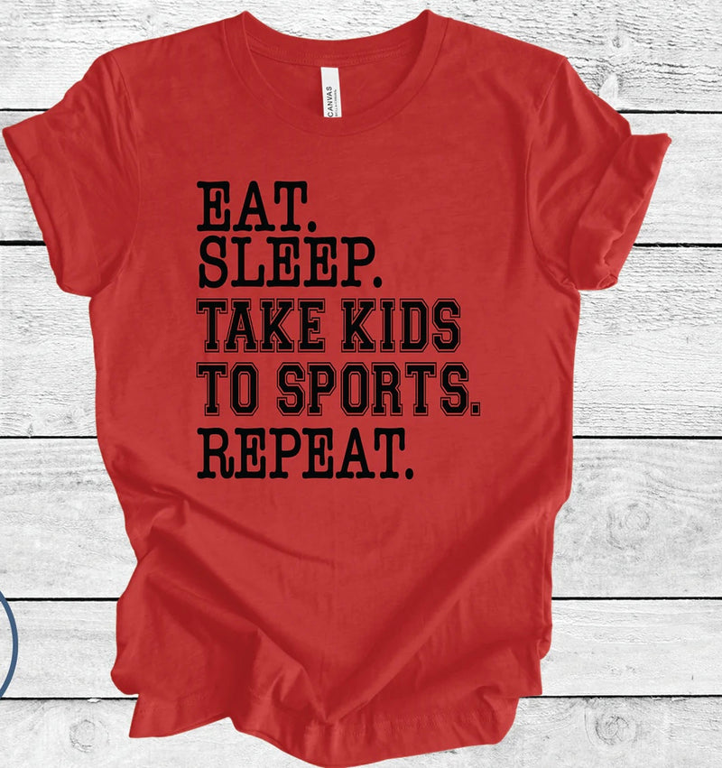 Eat Sleep Take Kids to Sports Repeat