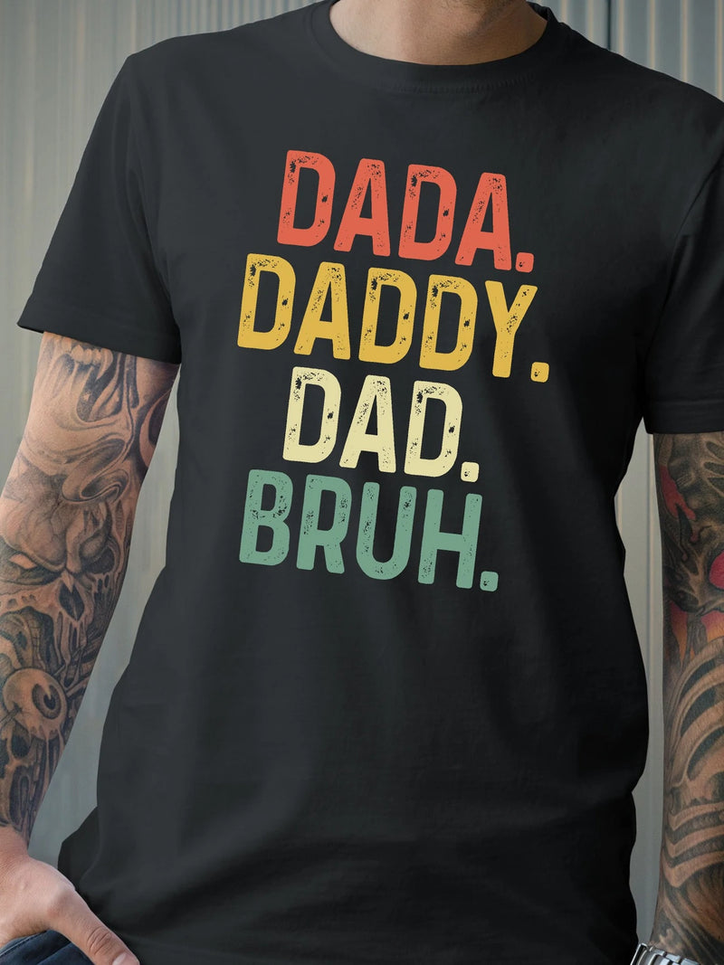 Dada. Daddy. Dad. Bruh